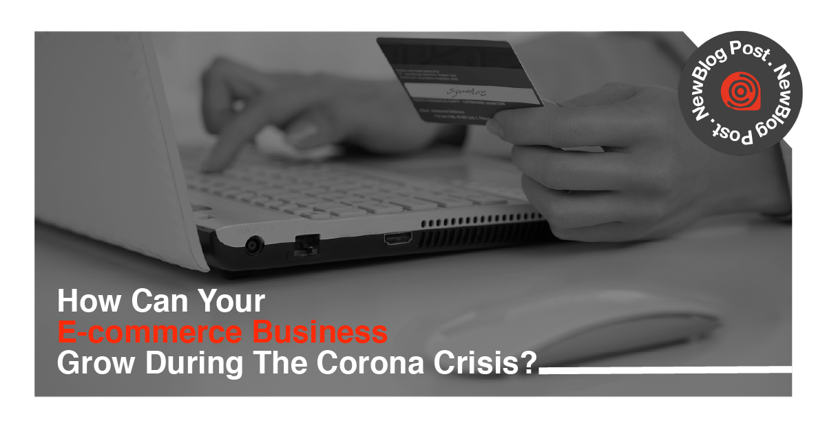 How Can Your E-commerce Business Grow During The Corona Crisis? 😷